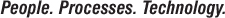 People. Processes. Technology.